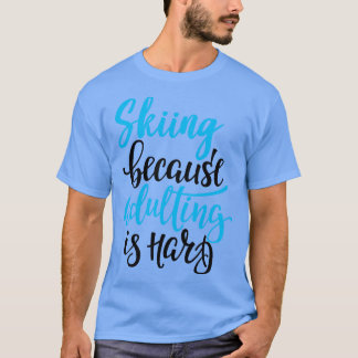 Camiseta Esquiar Porque Ser Adulto É Difícil 3