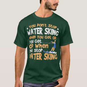Camiseta Esquiar Você Não Pára O Esqui De Água Quando Você 