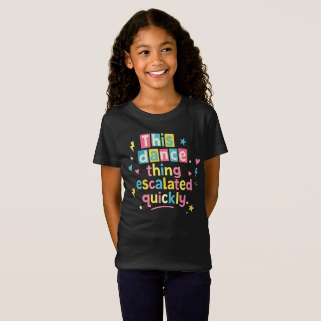 Camiseta Essa coisa de dança escalou rapidamente (Frente Completa)