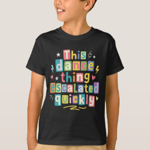 Camiseta Essa coisa de dança escalou rapidamente