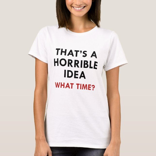 Camiseta Essa é uma ideia horrível (Frente)