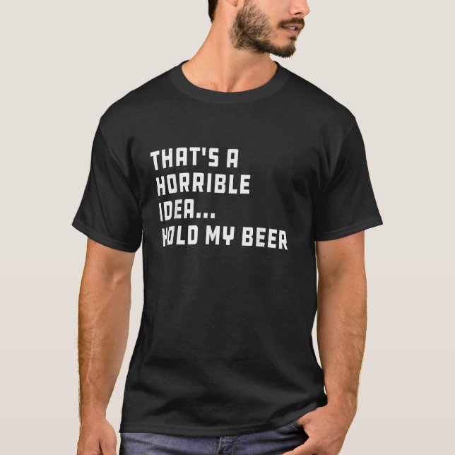 Camiseta Essa é uma ideia horrível, segura minha cerveja no (Frente)