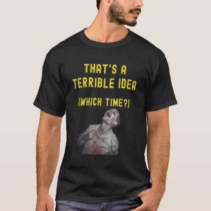 Camiseta Essa é uma ideia terrível, que é o momento da vida