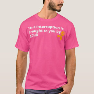 Camiseta Essa Interrupção É Trazida Para Você Pela ADHD Eng