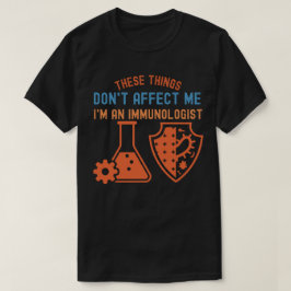 Camiseta Essas Coisas Não Me Afetam, Eu Sou um Imunologista