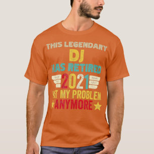 Camiseta Esse lendário DJ se aposentou, não é problema meu