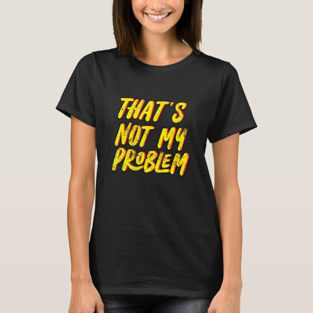 Camiseta Esse Não É O Meu Problema (Frente)