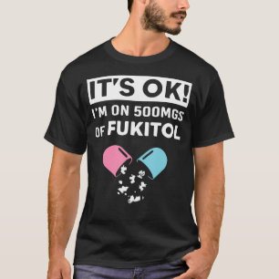 Camiseta Está bem, estou a 500 mg de Fukitol Roupa Engraçad