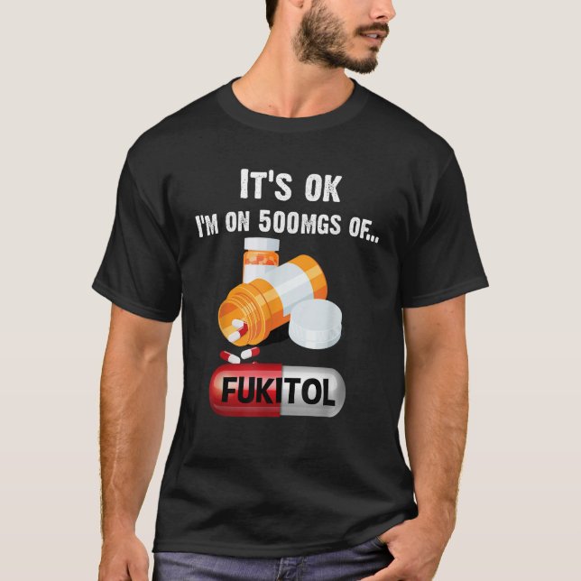 Camiseta Está bem Estou a tomar 500 mg de Fukitol 2 (Frente)