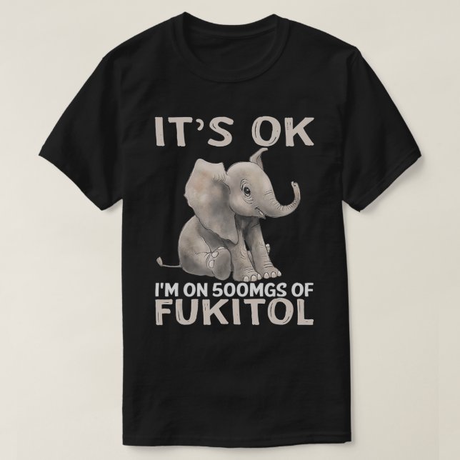 Camiseta Está Bem, Im Em 500 Mgs De Elefante Fukitol (Frente do Design)