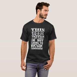 Camiseta Esta cerveja prova gosta muito do trabalho Im não