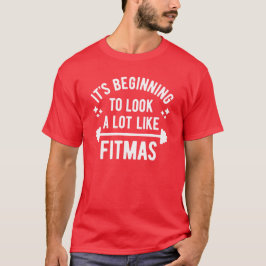 Camiseta Está começando a olhar muito como Fitmas