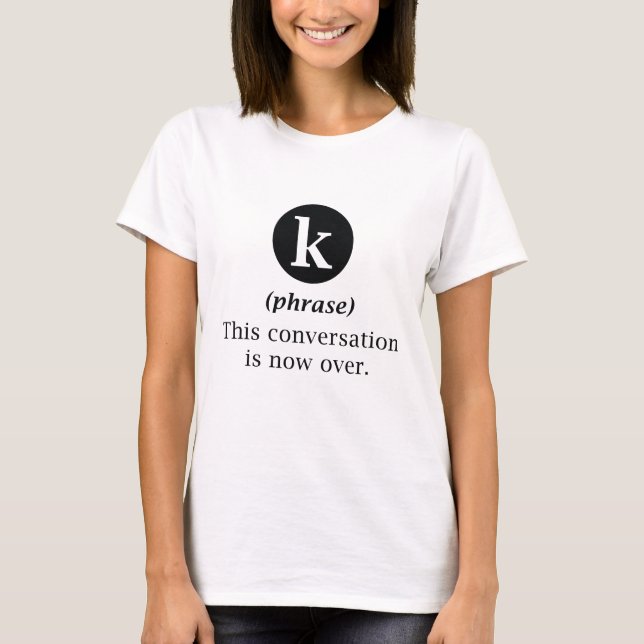 Camiseta Esta Conversa Está Agora Encerrada (Frente)