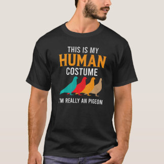 Camiseta Esta é a minha fantasia humana. Sou mesmo um pombo
