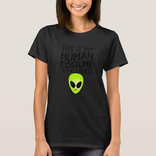 Camiseta Esta é a minha fantasia humana. Sou mesmo uma Alie (Frente)