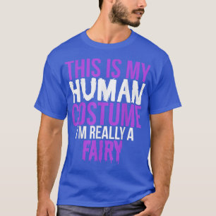 Camiseta Esta é a minha fantasia humana. Sou mesmo uma fada