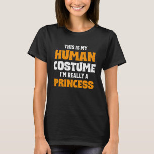 Camiseta Esta é a minha fantasia humana. Sou mesmo uma Prin
