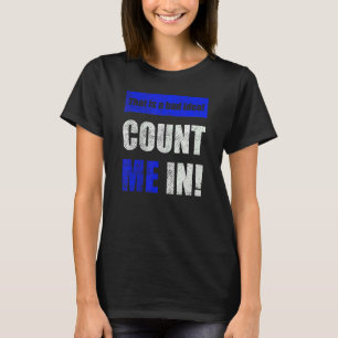 Camiseta Esta é uma má ideia. Conte-me