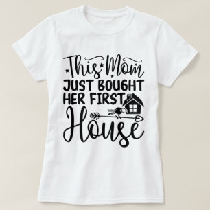 Camiseta Esta Mãe Acabou De Comprar A Sua Primeira Casa Leg