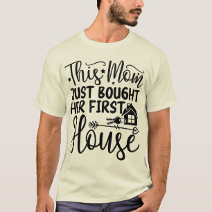 Camiseta Esta Mãe Acabou De Comprar A Sua Primeira Casa Leg