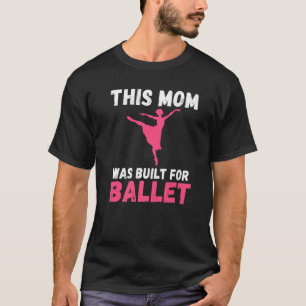 Camiseta Esta mãe foi construída para o Balé de dança do Ba