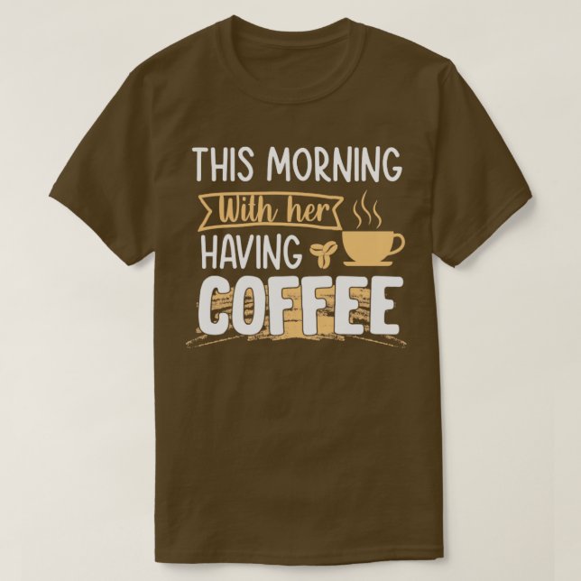 Camiseta Esta manhã tomando café com seu café (Frente do Design)