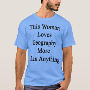 Camiseta Esta Mulher Ama A Geografia Mais Do Que Qualquer C