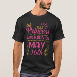 Camiseta Esta Princesa Foi Nascer Em 16 De Maio Feliz Anive