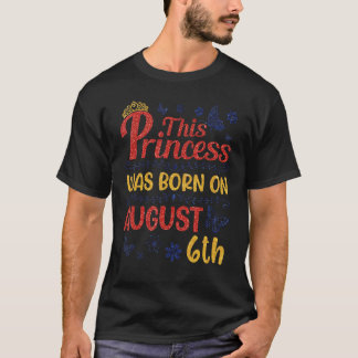 Camiseta Esta Princesa Foi Nascer Em 6 De Agosto Feliz Aniv