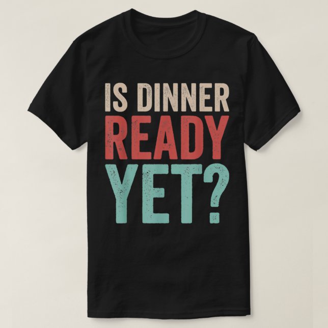 Camiseta Está Pronto Para Jantar, Mas Engraçado Comida Humo (Frente do Design)