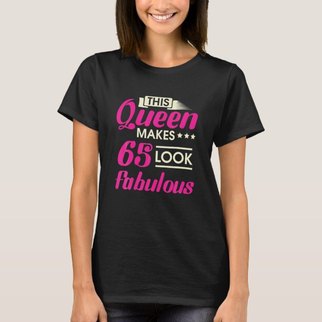 Camiseta Esta Rainha Faz 65 Parecerem Uma Mulher Fabulosa 6 (Frente)