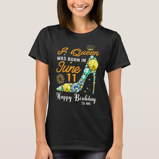 Camiseta Esta Rainha Foi Nascer Em 11 De Junho Feliz Aniver (Frente)