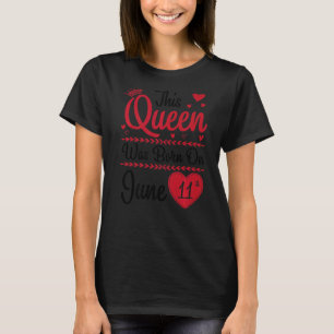Camiseta Esta Rainha Foi Nascer Em 11 de Junho Feliz Meu An