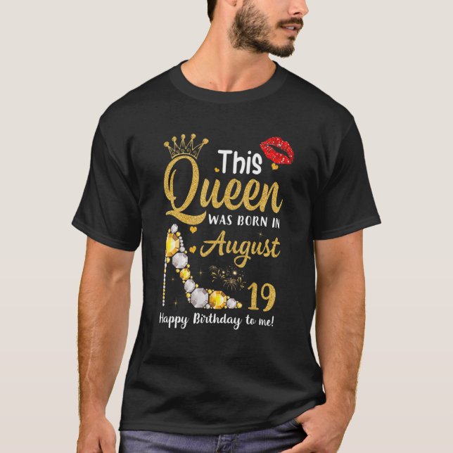 Camiseta Esta Rainha Foi Nascer Em 19 de agosto Feliz Anive (Frente)