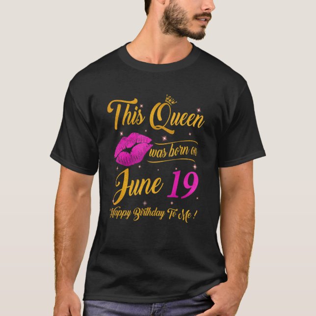 Camiseta Esta Rainha Foi Nascer Em 19 De Junho Feliz Nascim (Frente)