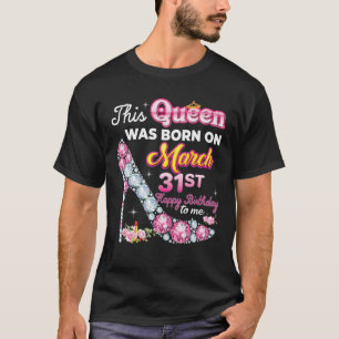 Camiseta Esta Rainha Foi Nascer Em 31 De Março 31St. Parabé