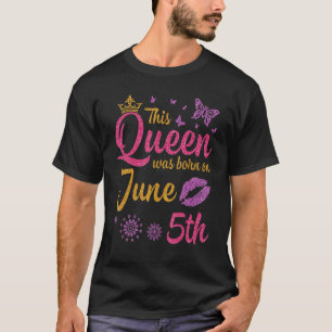 Camiseta Esta Rainha Foi Nascer Em 5 de Junho Feliz Meu Ani