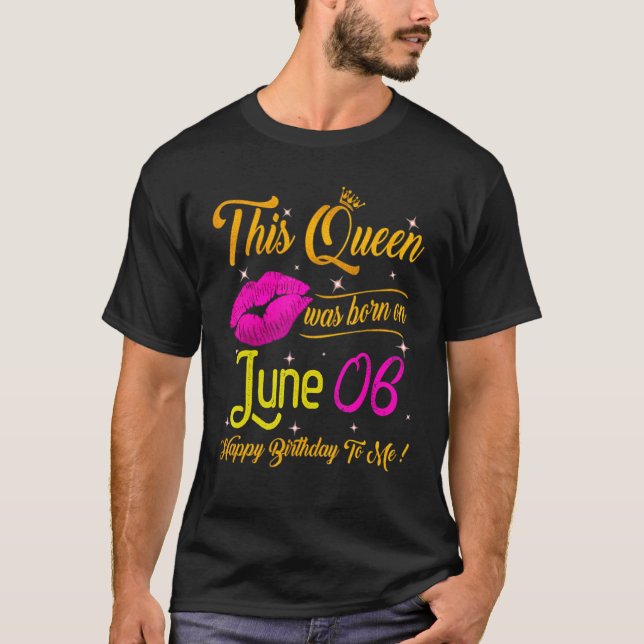 Camiseta Esta Rainha Foi Nascer Em 6 De Junho Feliz Anivers (Frente)