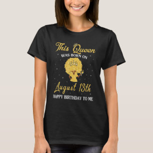Camiseta Esta Rainha Foi Nascer Em August 13 Feliz Meu Nasc