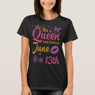 Camiseta Esta Rainha Foi Nascer No 13 de Junho Feliz Aniver
