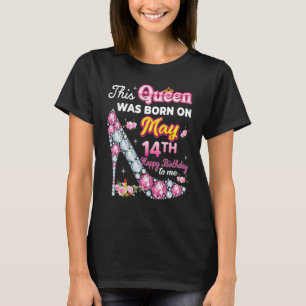 Camiseta Esta Rainha Foi Nascer No Dia 14 De Maio 14 Feliz 