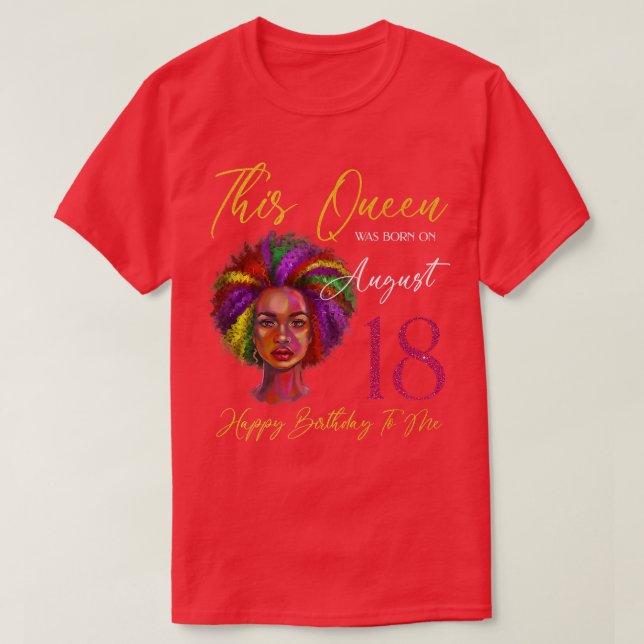Camiseta Esta Rainha Foi Nascer No Dia 18 De Agosto. (Frente do Design)