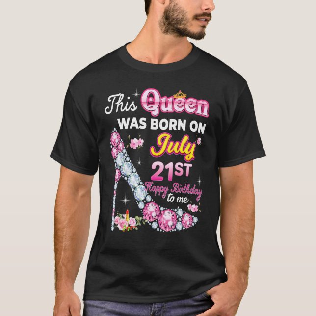 Camiseta Esta Rainha Foi Nascer No Dia 21 De Julho 21 Feliz (Frente)