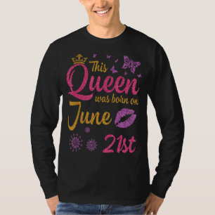 Camiseta Esta Rainha Foi Nascer No Dia 21 De Junho Feliz An