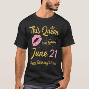 Camiseta Esta Rainha Foi Nascer No Dia 21 De Junho Feliz An