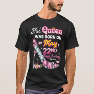 Camiseta Esta Rainha Foi Nascer No Dia 22 De Maio Feliz Ani
