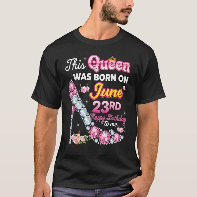 Camiseta Esta Rainha Foi Nascer No Dia 23 De Junho Feliz An (Frente)
