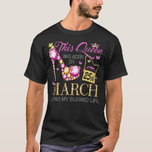 Camiseta Esta Rainha Foi Nascer No Dia 25 De Março Vivendo
