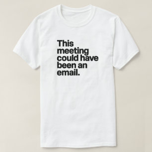 Camiseta Esta Reunião Pode Ter Sido Um Email - Anti-Trabalh