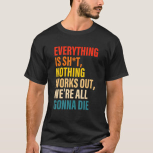 Camiseta Está tudo acabado. Nada funciona.